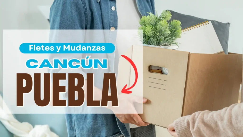 Renta de Camión para mudanza de Cancún a Puebla
